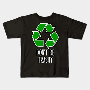 Don’t Be Trashy - Funny Recycling Design Kids T-Shirt